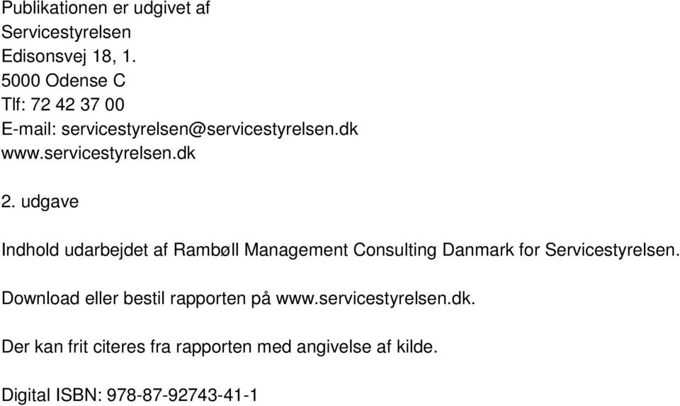 udgave Indhold udarbejdet af Rambøll Management Consulting Danmark for Servicestyrelsen.