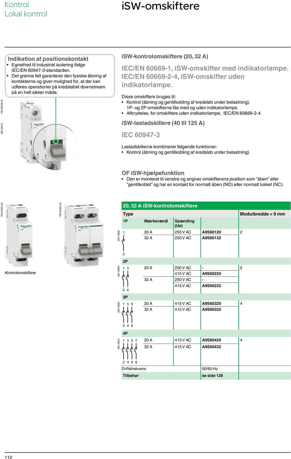 isw-kontrolomskiftere (0, 3 A) IEC/EN 60669-1, isw-omskifter med indikatorlampe. IEC/EN 60669--4, isw-omskifter uden indikatorlampe.