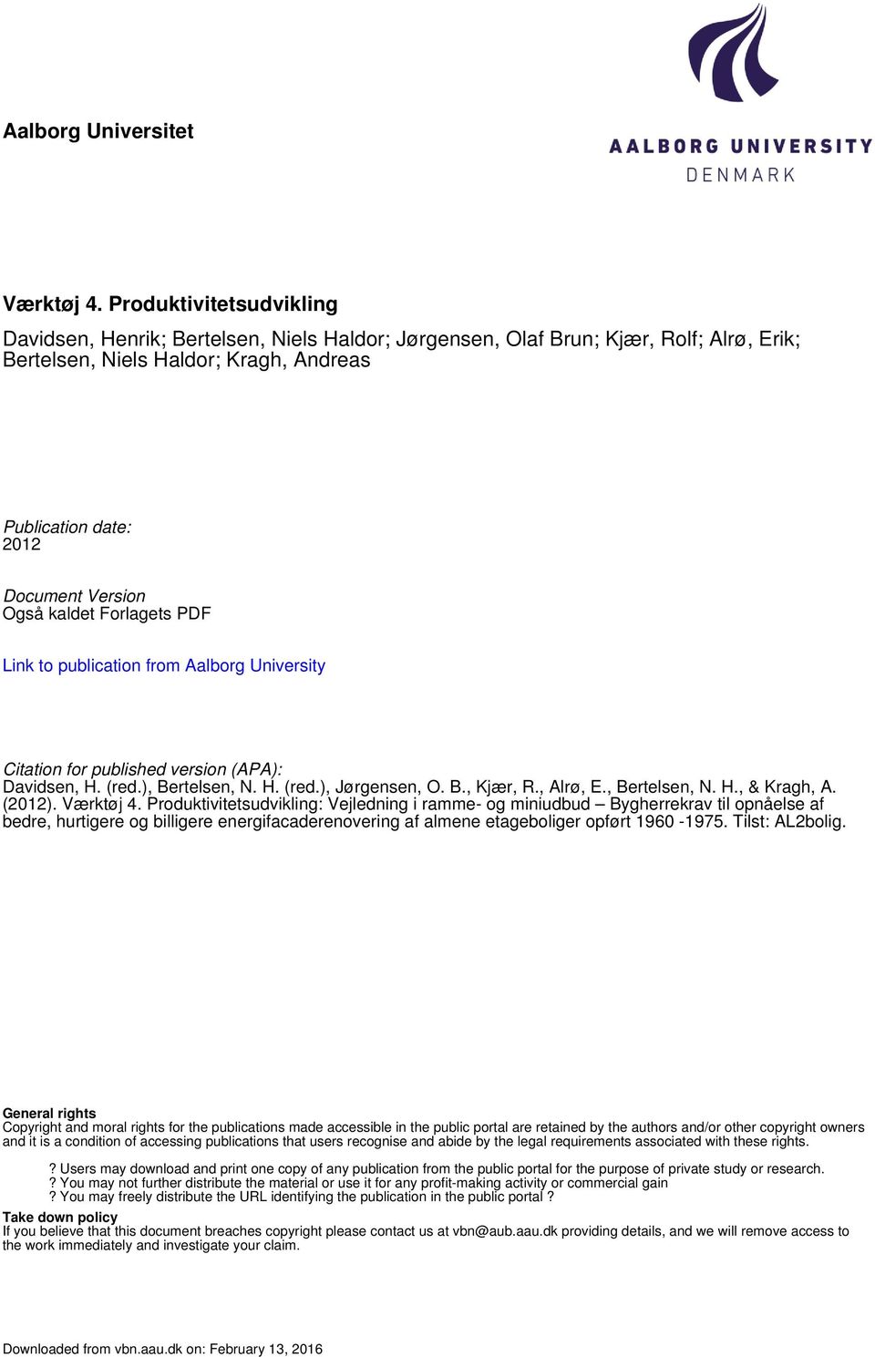 kaldet Forlagets PDF Link to publication from Aalborg University Citation for published version (APA): Davidsen, H. (red.), Bertelsen, N. H. (red.), Jørgensen, O. B., Kjær, R., Alrø, E., Bertelsen, N. H., & Kragh, A.