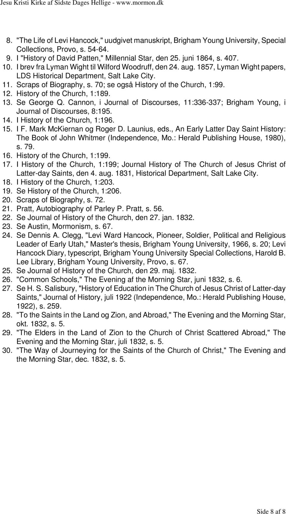 History of the Church, 1:189. 13. Se George Q. Cannon, i Journal of Discourses, 11:336-337; Brigham Young, i Journal of Discourses, 8:195. 14. I History of the Church, 1:196. 15. I F.