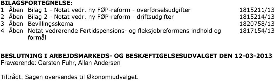 ny FØP-reform - driftsudgifter 1815214/13 3 Åben Bevillingsskema 1820758/13 4 Åben Notat vedrørende