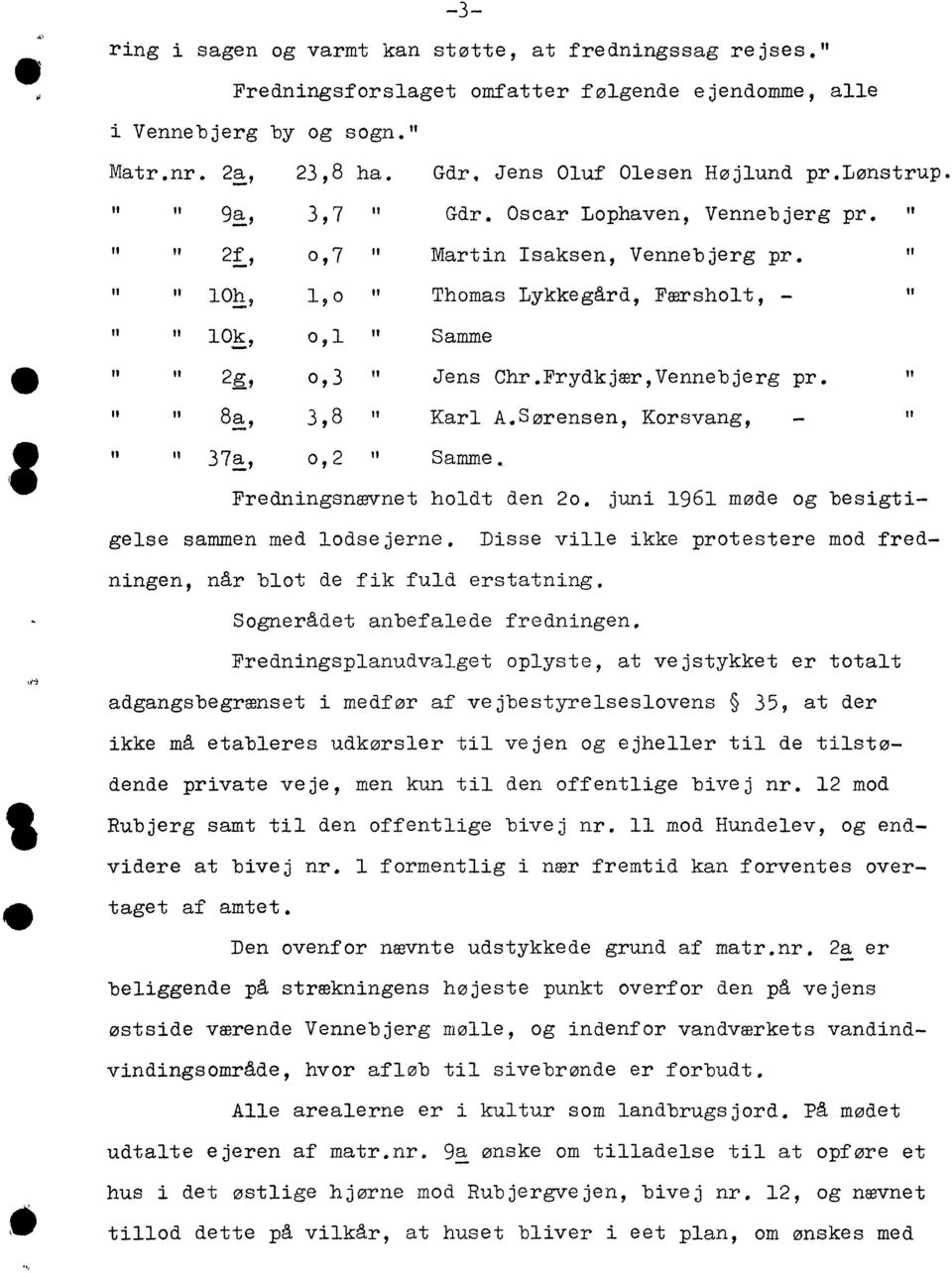 FrydkjærVennebjerg pr. " " " 8. :" 38 " Karl A.Sørensen Korsvang " " II 37. :" 02 " Samme. Fredningsnævnet holdt den 20. juni 1961 møde og besigtigelse sammen med lodsejerne.