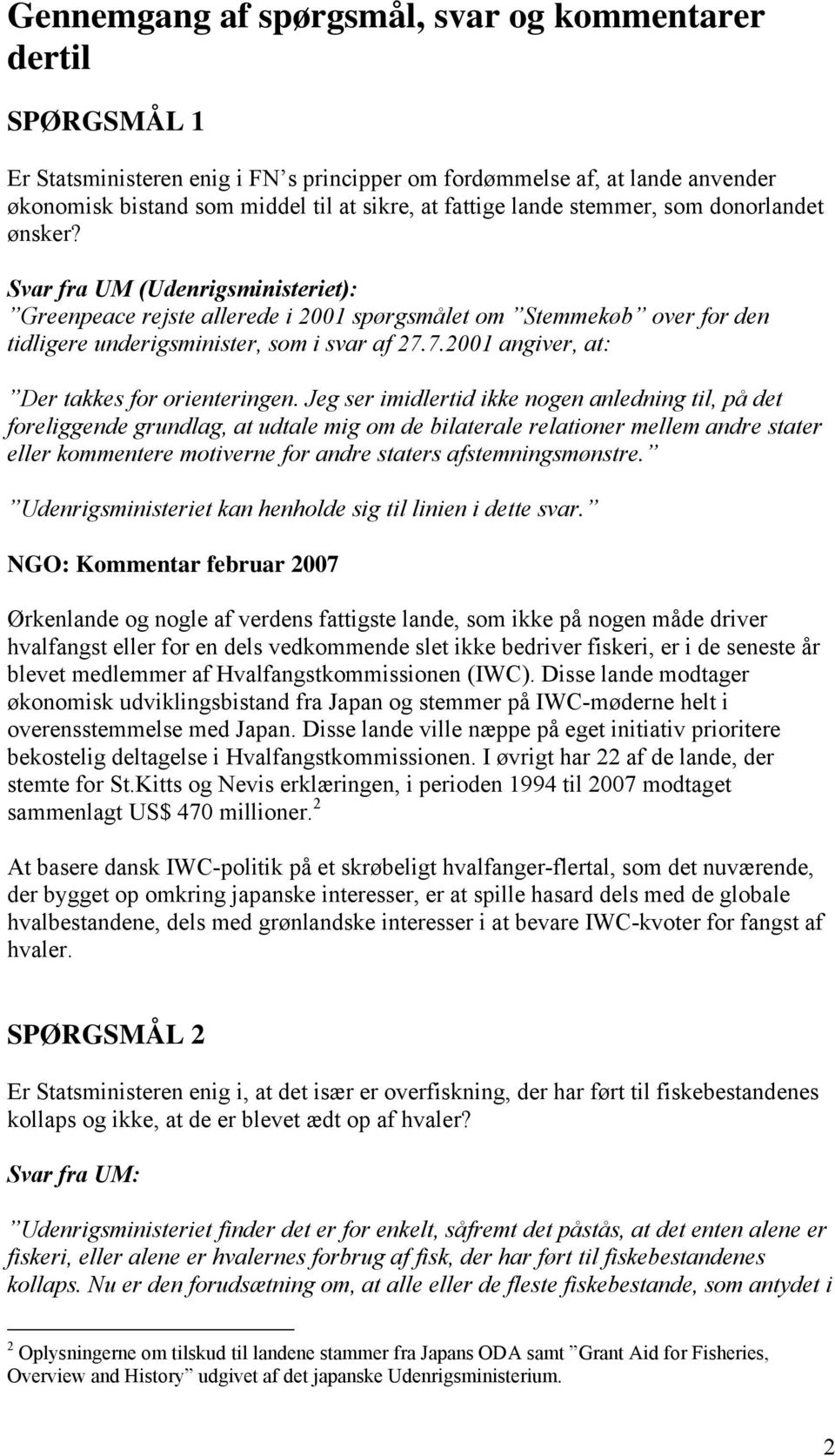 7.2001 angiver, at: Der takkes for orienteringen.