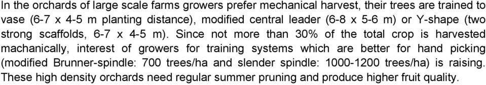 Since not more than 3% of the total crop is harvested machanically, interest of growers for training systems which are better for hand