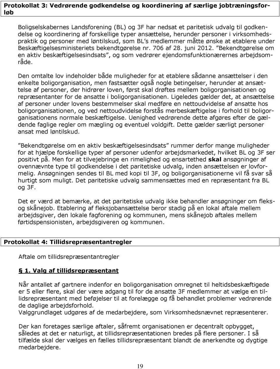 706 af 28. juni 2012. Bekendtgørelse om en aktiv beskæftigelsesindsats, og som vedrører ejendomsfunktionærernes arbejdsområde.