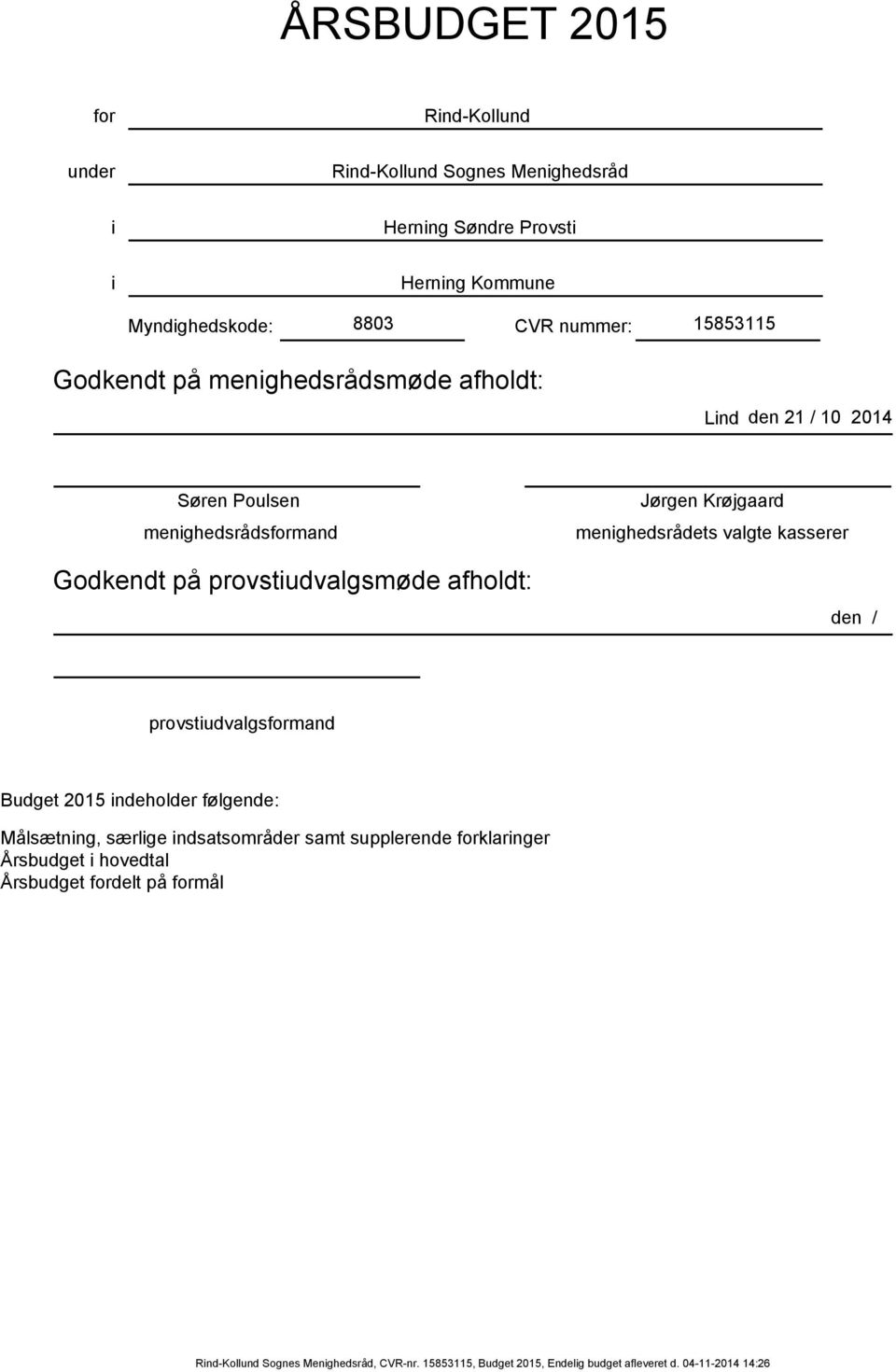 Krøjgaard menighedsrådets valgte kasserer den / provstiudvalgsformand 1 indeholder følgende: Målsætning, særlige indsatsområder samt supplerende