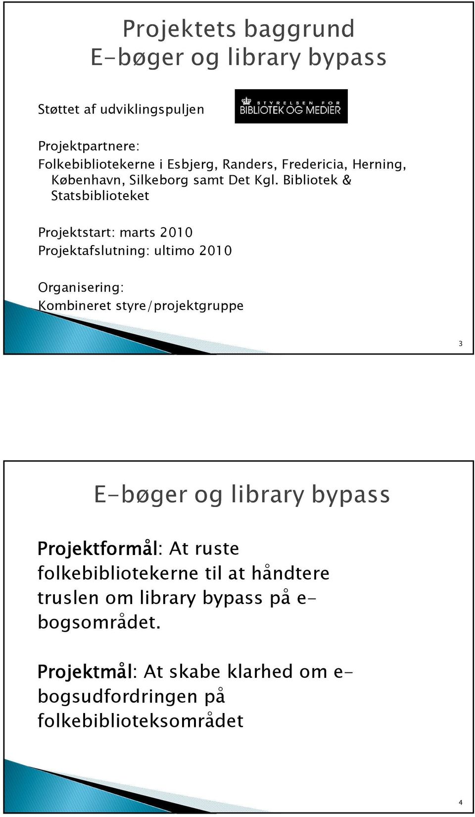 Bibliotek & Statsbiblioteket Projektstart: marts 2010 Projektafslutning: ultimo 2010 Organisering: Kombineret