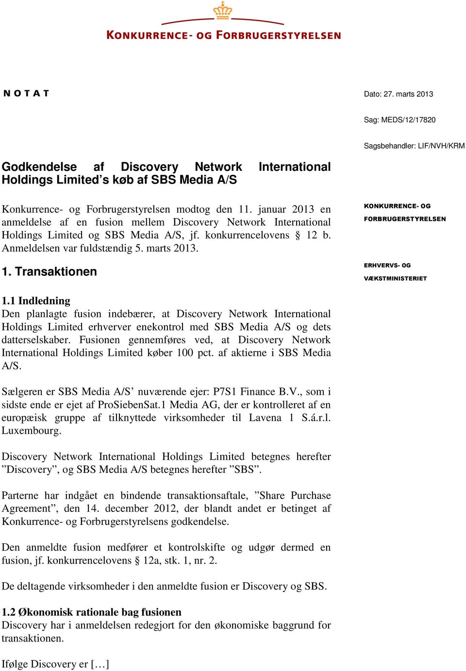 januar 2013 en anmeldelse af en fusion mellem Discovery Network International Holdings Limited og SBS Media A/S, jf. konkurrencelovens 12