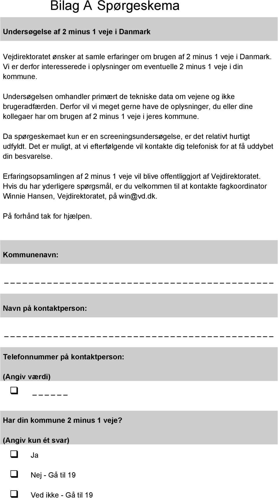Bilag A Spørgeskema. Undersøgelse af 2 minus 1 veje i Danmark. På ...