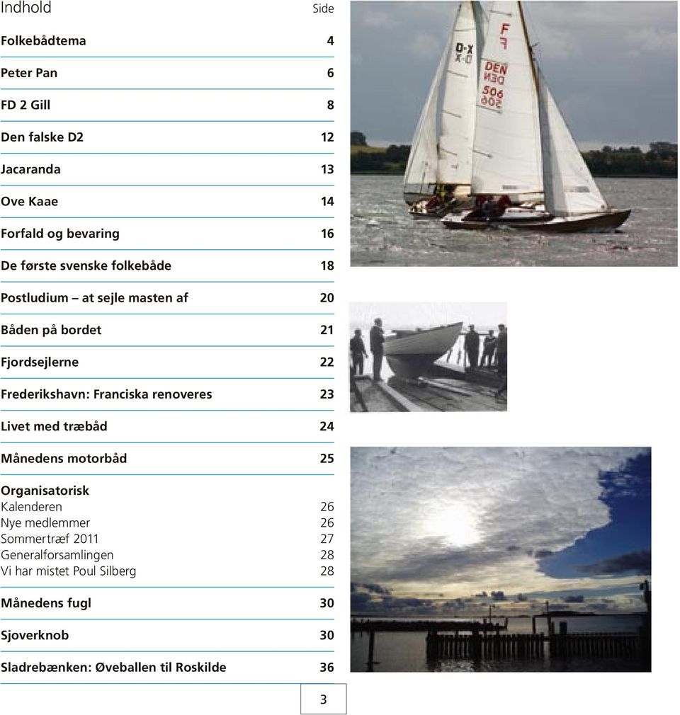renoveres 23 Livet med træbåd 24 Månedens motorbåd 25 Organisatorisk Kalenderen 26 Nye medlemmer 26 Sommertræf 2011 27