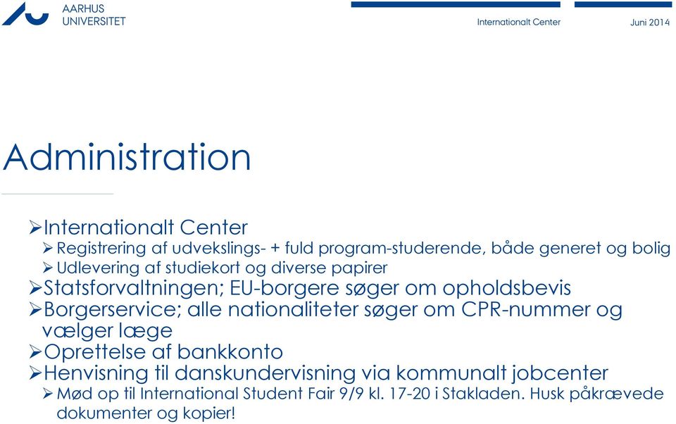 alle nationaliteter søger om CPR-nummer og vælger læge Oprettelse af bankkonto Henvisning til danskundervisning via