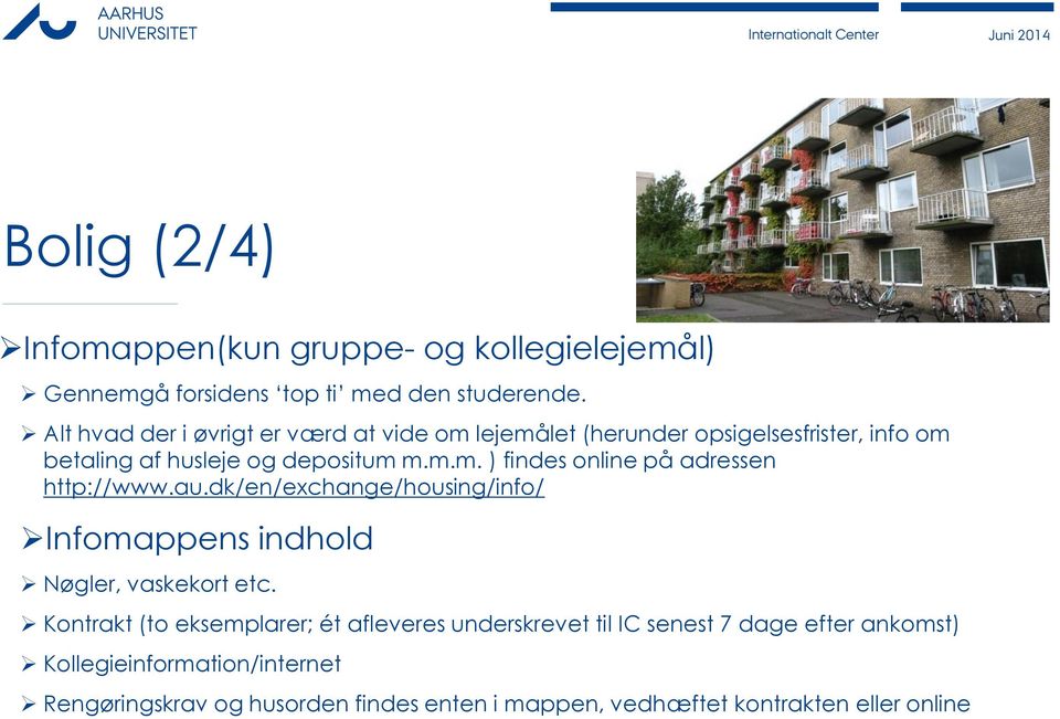 au.dk/en/exchange/housing/info/ Infomappens indhold Nøgler, vaskekort etc.