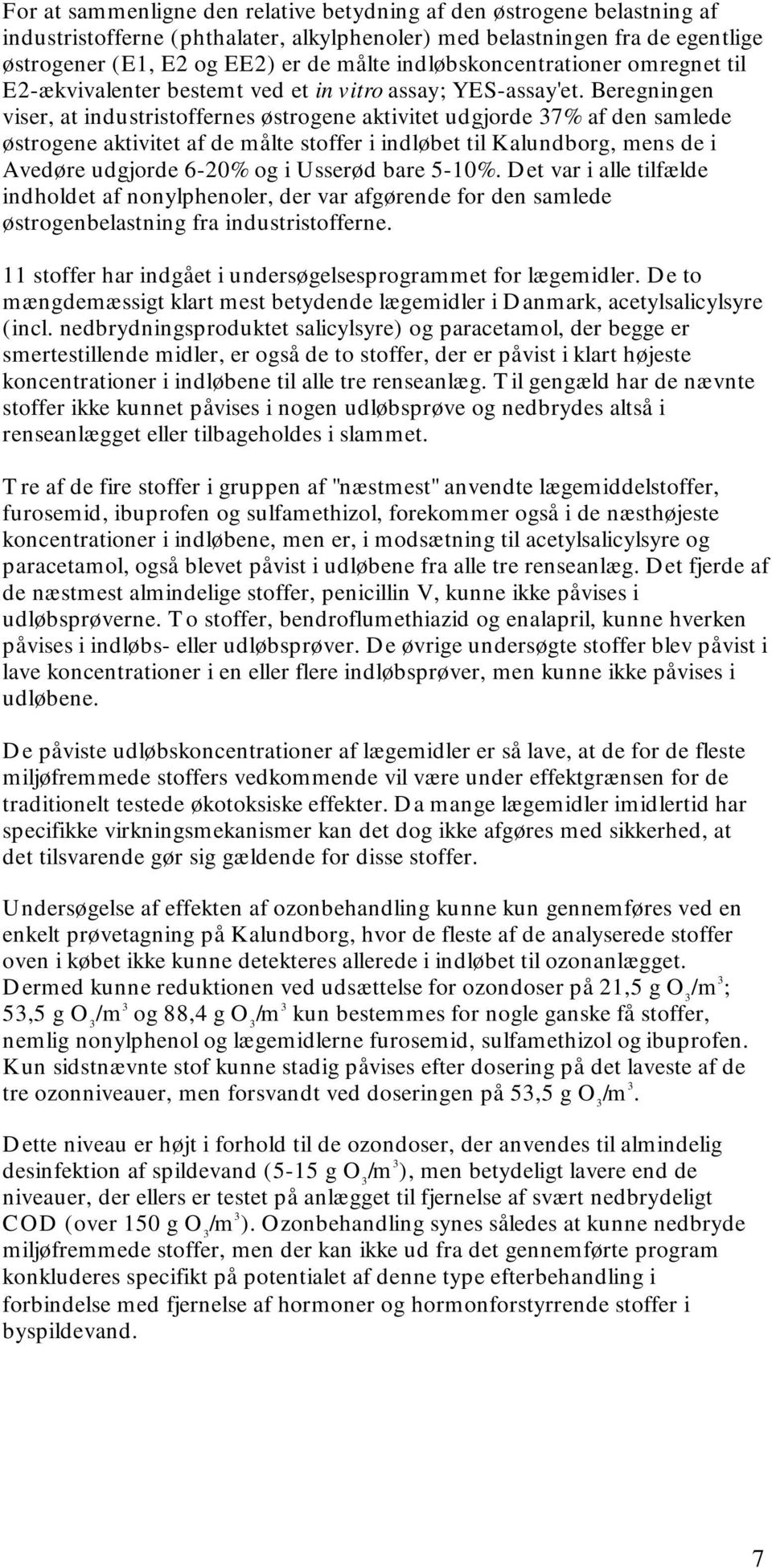Beregningen viser, at industristoffernes østrogene aktivitet udgjorde 37% af den samlede østrogene aktivitet af de målte stoffer i indløbet til Kalundborg, mens de i Avedøre udgjorde 6-20% og i