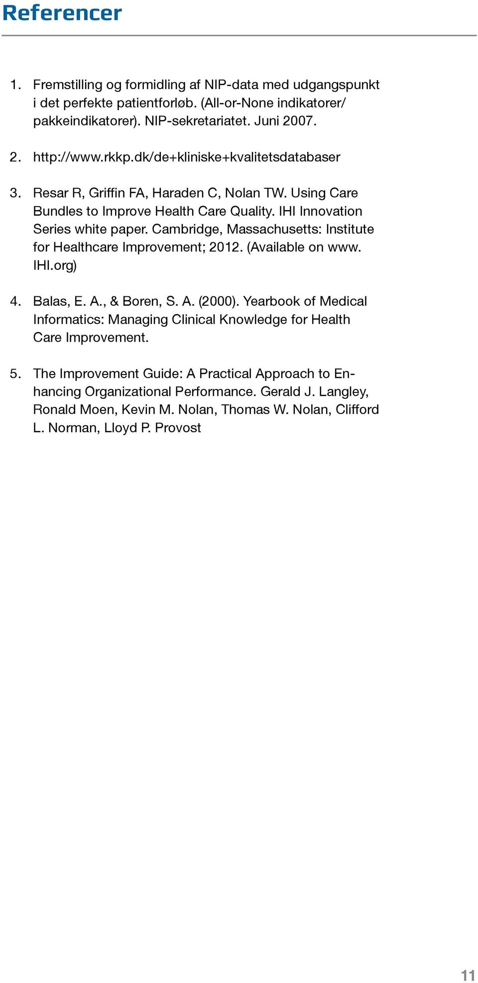 Cambridge, Massachusetts: Institute for Healthcare Improvement; 2012. (Available on www. IHI.org) 4. Balas, E. A., & Boren, S. A. (2000).