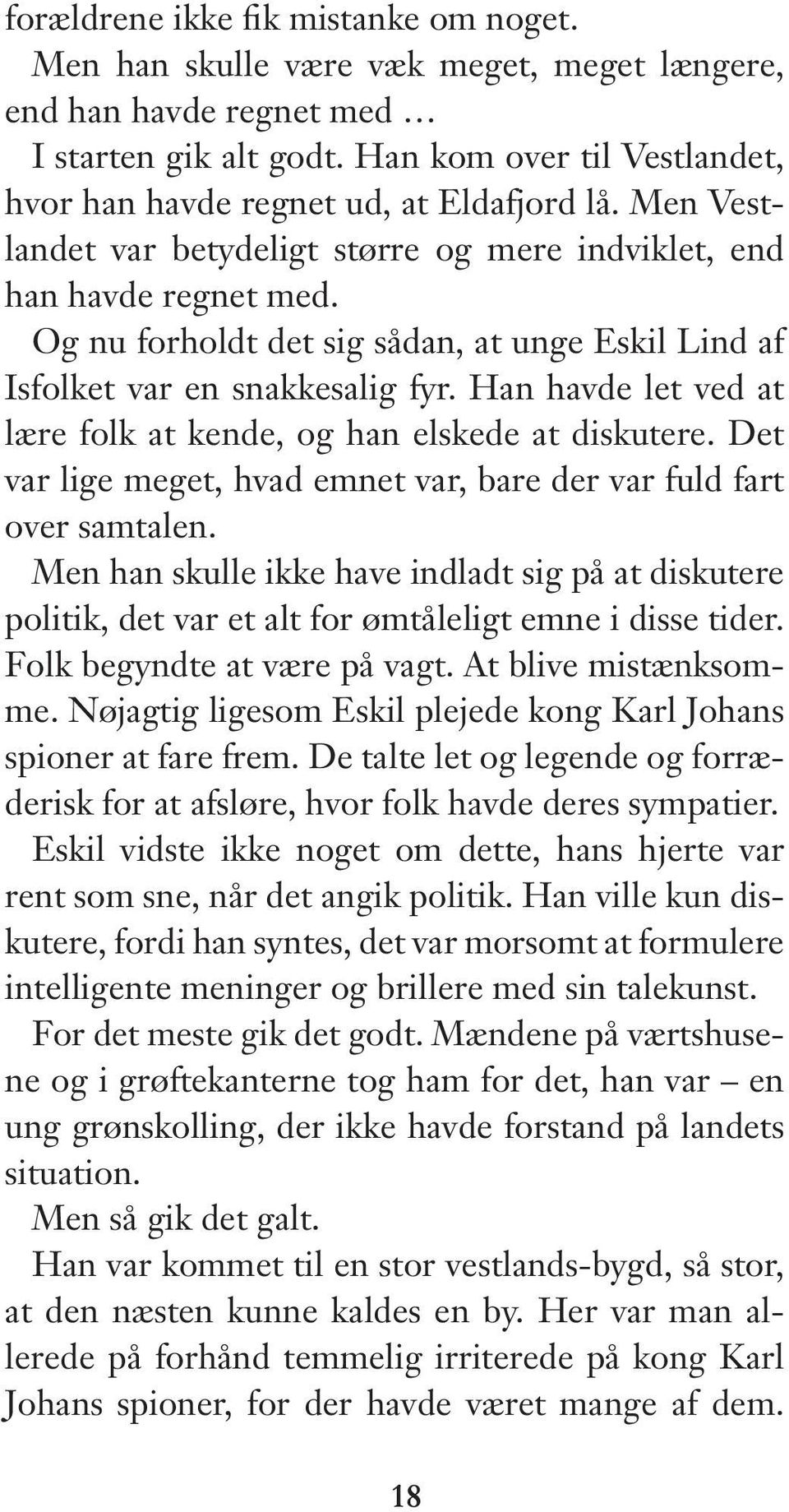 Og nu forholdt det sig sådan, at unge Eskil Lind af Isfolket var en snakkesalig fyr. Han havde let ved at lære folk at kende, og han elskede at diskutere.