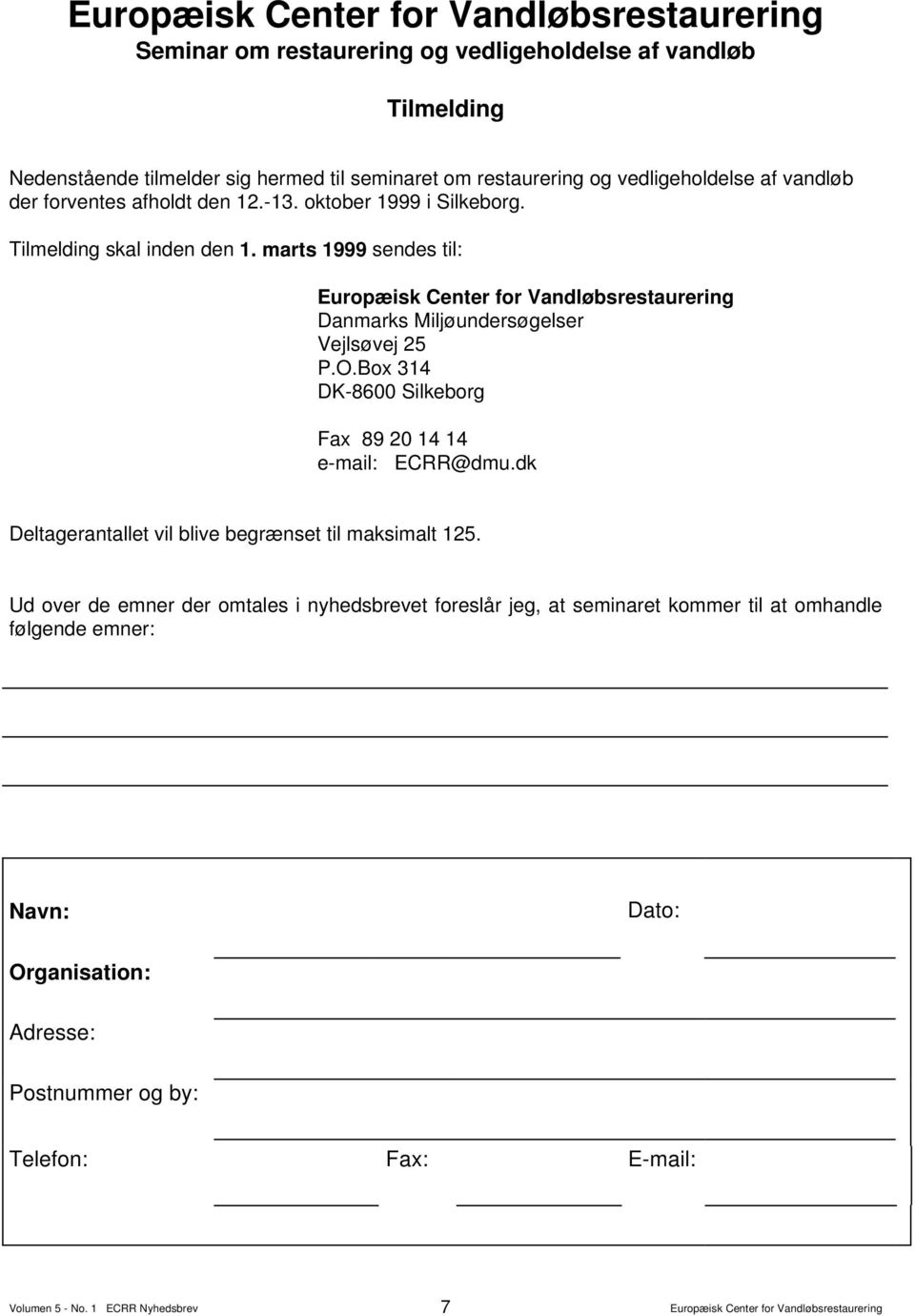 Box 314 DK-8600 Silkeborg Fax 89 20 14 14 e-mail: ECRR@dmu.dk Deltagerantallet vil blive begrænset til maksimalt 125.
