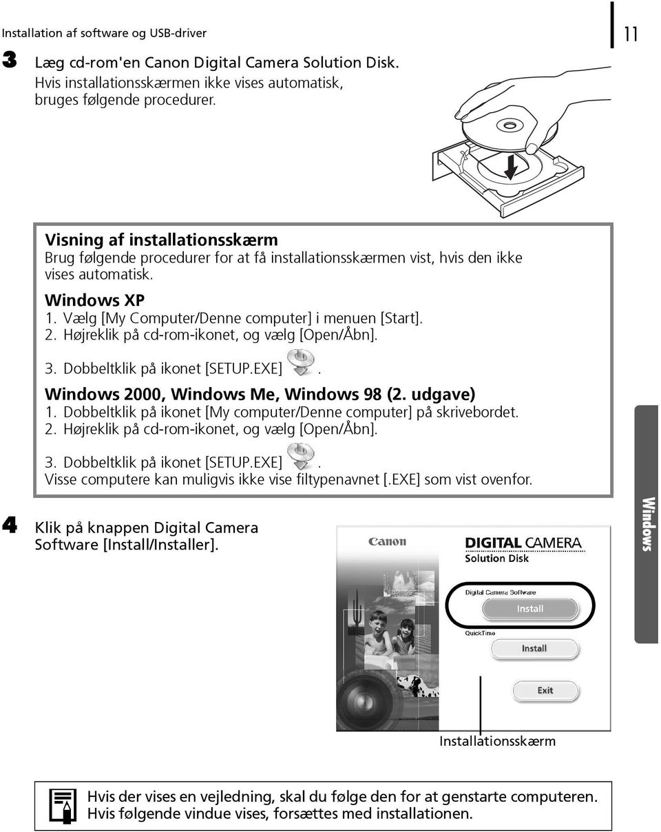 Højreklik på cd-rom-ikonet, og vælg [Open/Åbn]. 3. Dobbeltklik på ikonet [SETUP.EXE]. Windows 2000, Windows Me, Windows 98 (2. udgave) 1.