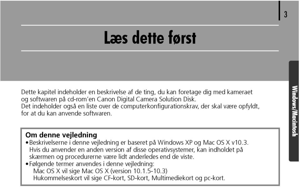Om denne vejledning Beskrivelserne i denne vejledning er baseret på Windows XP og Mac OS X v10.3.