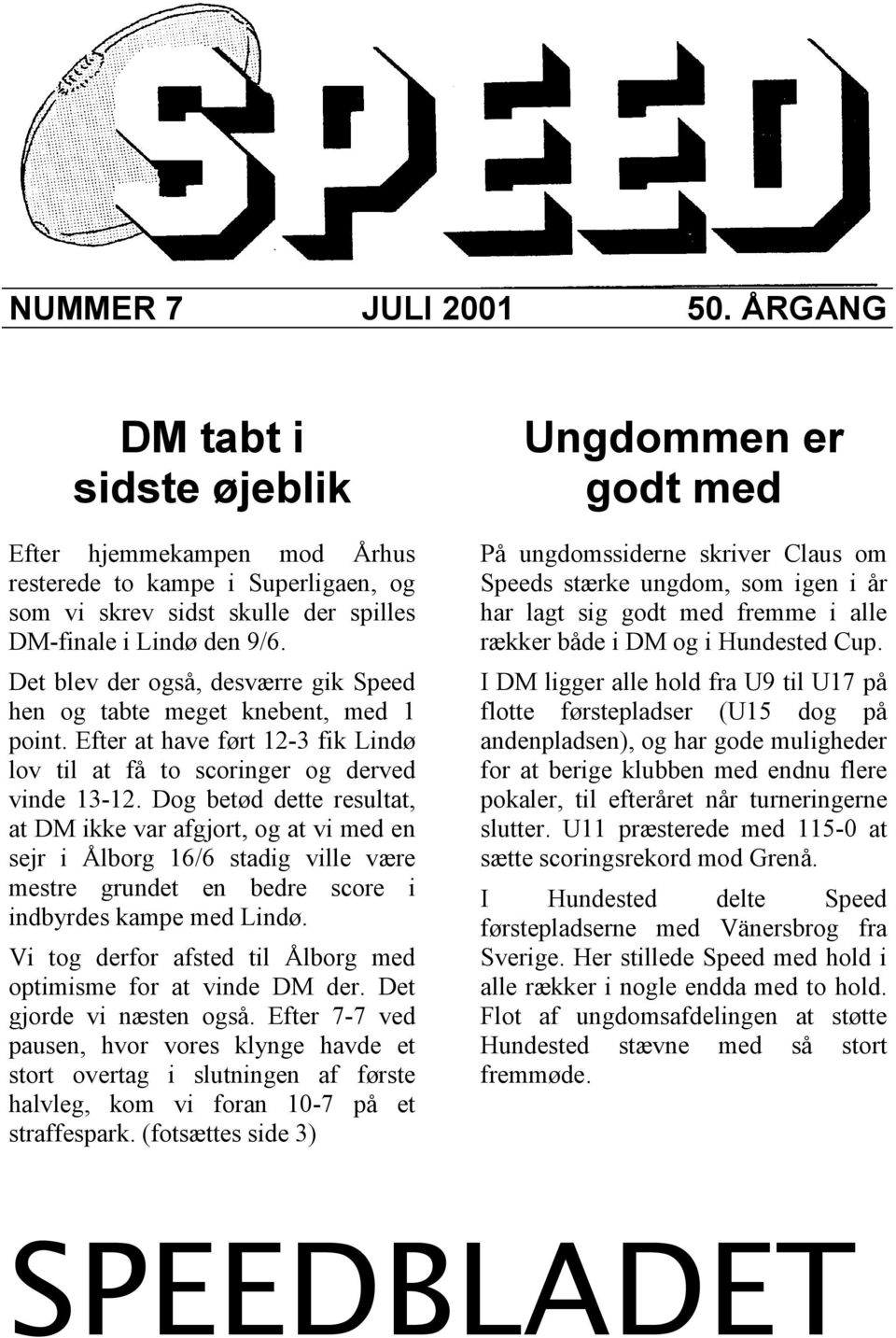 Dog betød dette resultat, at DM ikke var afgjort, og at vi med en sejr i Ålborg 16/6 stadig ville være mestre grundet en bedre score i indbyrdes kampe med Lindø.