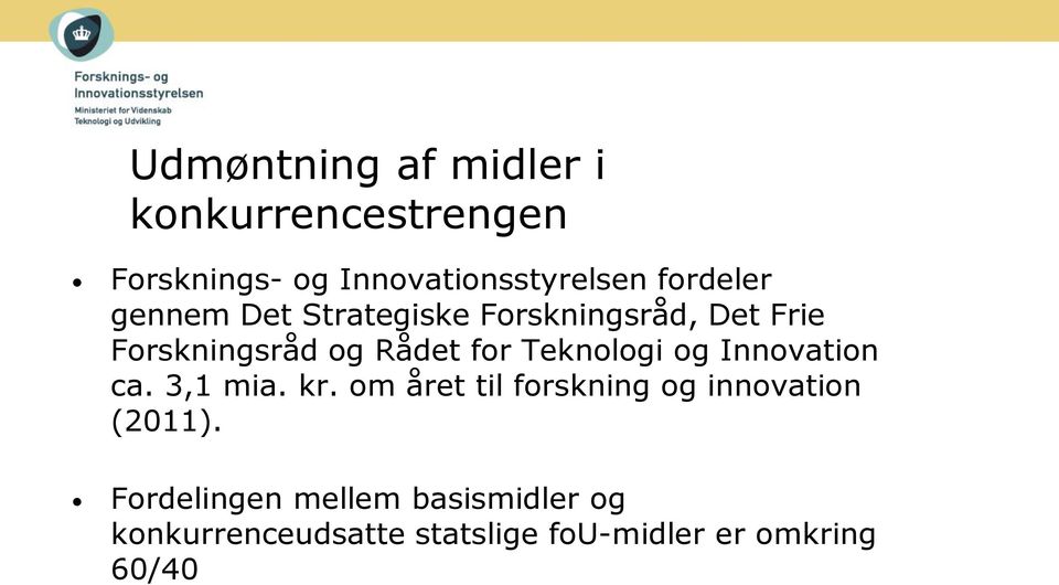 Teknologi og Innovation ca. 3,1 mia. kr. om året til forskning og innovation (2011).