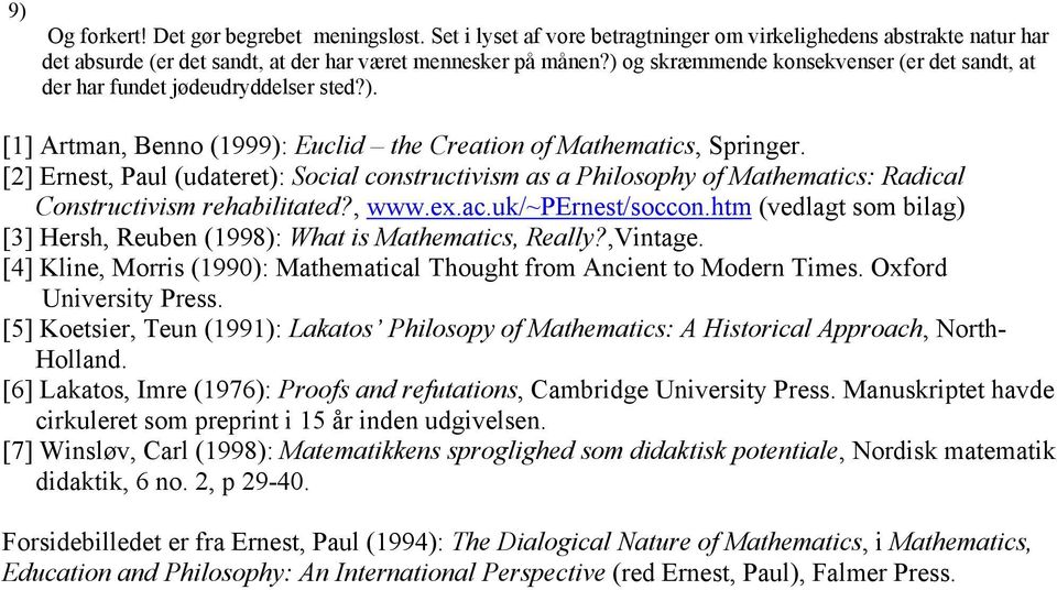 [2] Ernest, Paul (udateret): Social constructivism as a Philosophy of Mathematics: Radical Constructivism rehabilitated?, www.ex.ac.uk/~pernest/soccon.