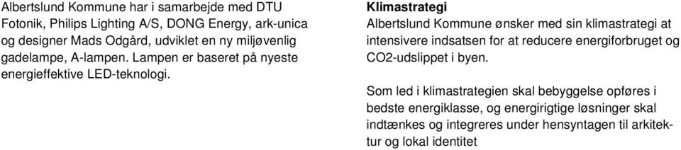 Klimastrategi Albertslund Kommune ønsker med sin klimastrategi at intensivere indsatsen for at reducere energiforbruget og CO2-udslippet i