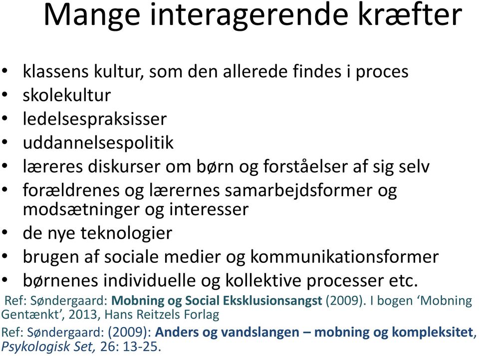 medier og kommunikationsformer børnenes individuelle og kollektive processer etc. Ref: Søndergaard: Mobning og Social Eksklusionsangst (2009).