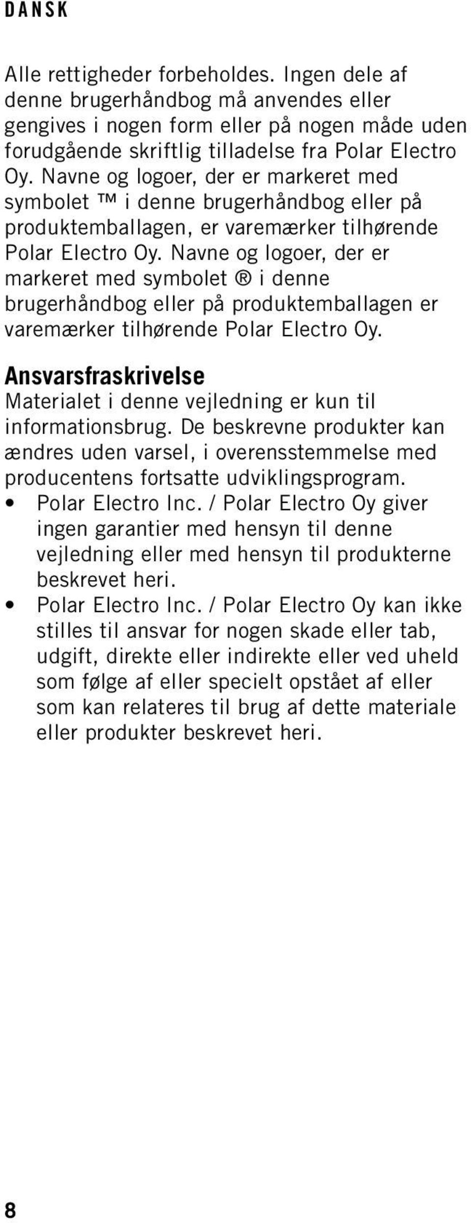 Navne og logoer, der er markeret med symbolet i denne brugerhåndbog eller på produktemballagen er varemærker tilhørende Polar Electro Oy.