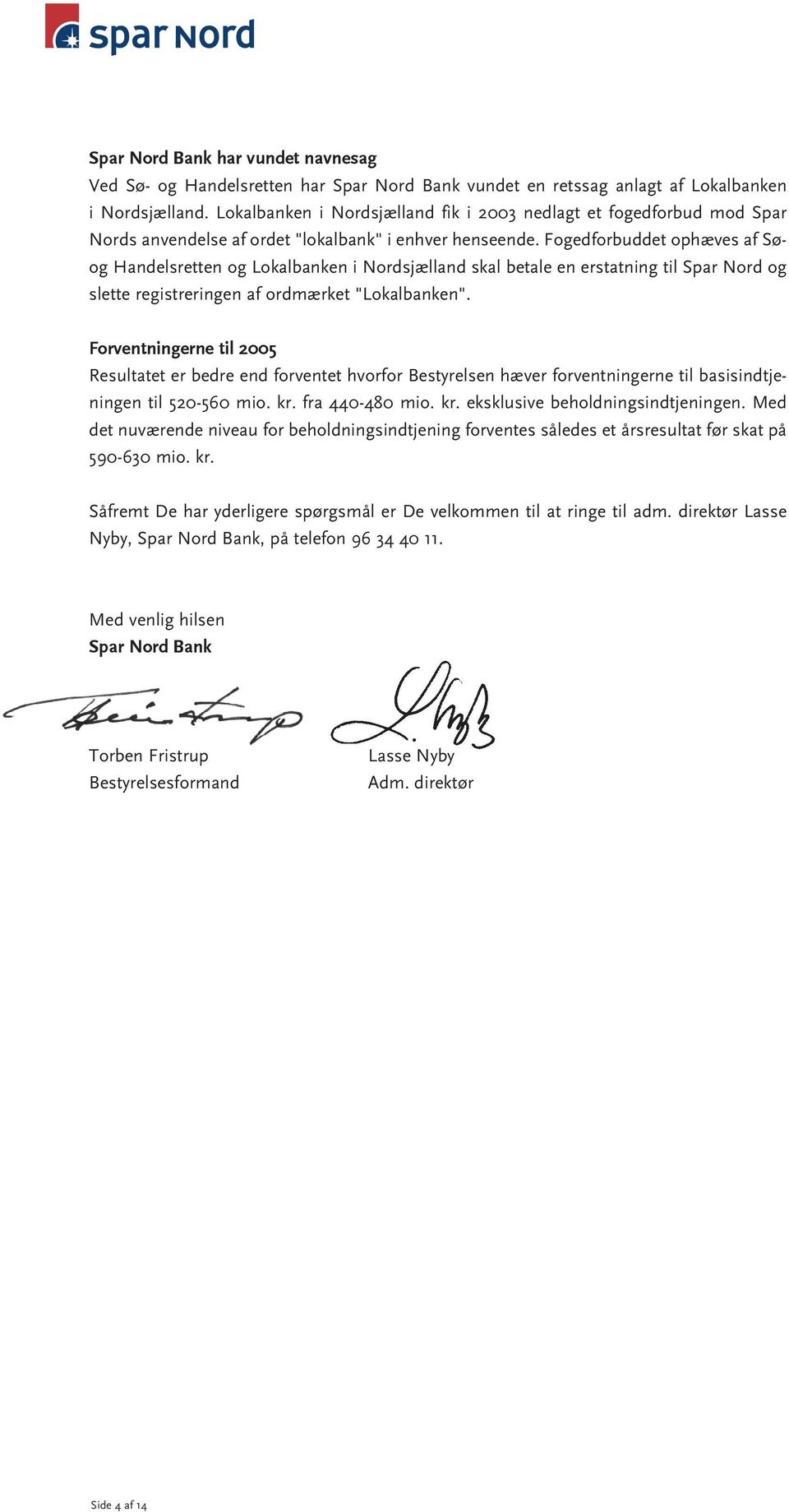 Fogedforbuddet ophæves af Søog Handelsretten og Lokalbanken i Nordsjælland skal betale en erstatning til Spar Nord og slette registreringen af ordmærket "Lokalbanken".