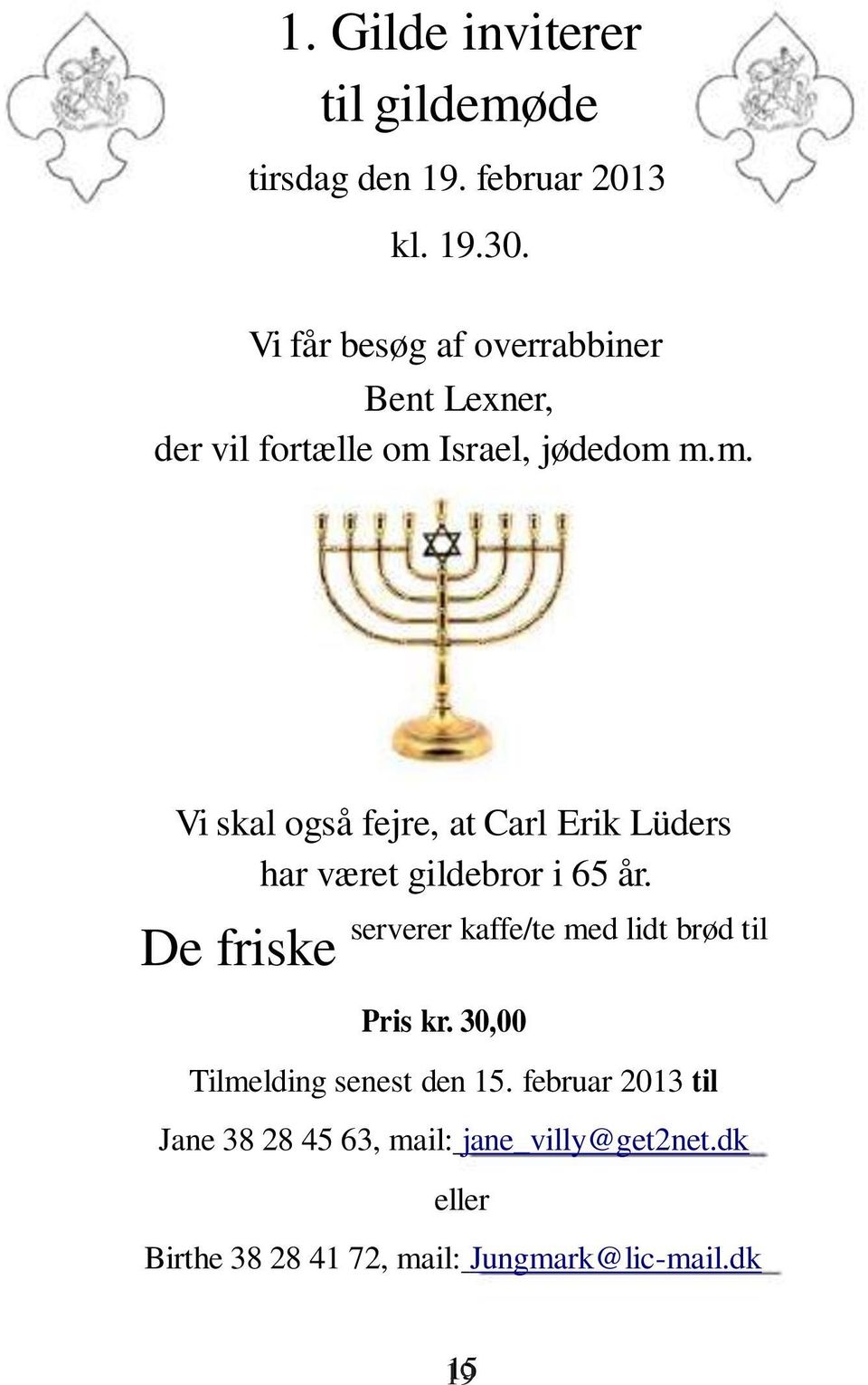 Israel, jødedom m.m. Vi skal også fejre, at Carl Erik Lüders har været gildebror i 65 år.