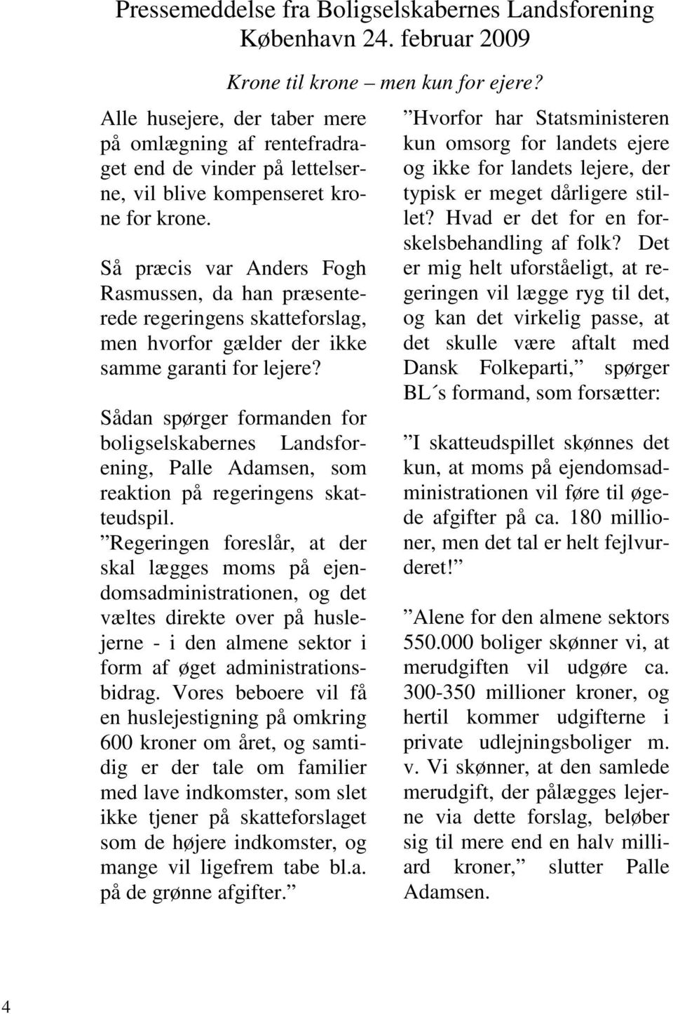 Så præcis var Anders Fogh Rasmussen, da han præsenterede regeringens skatteforslag, men hvorfor gælder der ikke samme garanti for lejere?