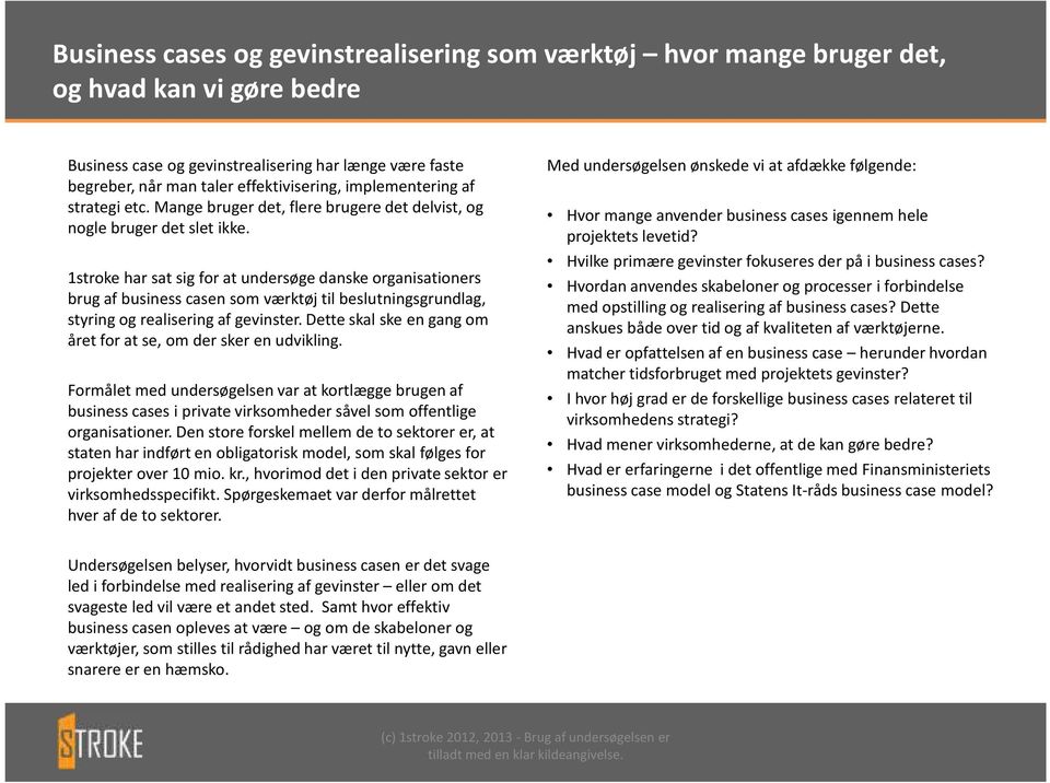 1stroke har sat sig for at undersøge danske organisationers brug af business casen som værktøj til beslutningsgrundlag, styring og realisering af gevinster.