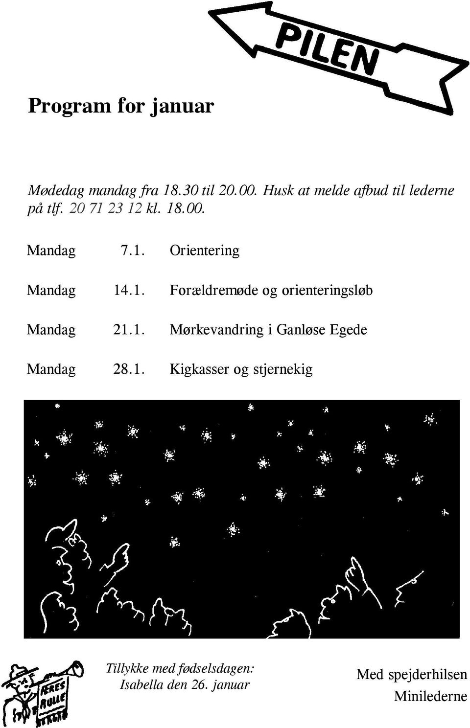 1. Forældremøde og orienteringsløb Mandag 21.1. Mørkevandring i Ganløse Egede Mandag 28.
