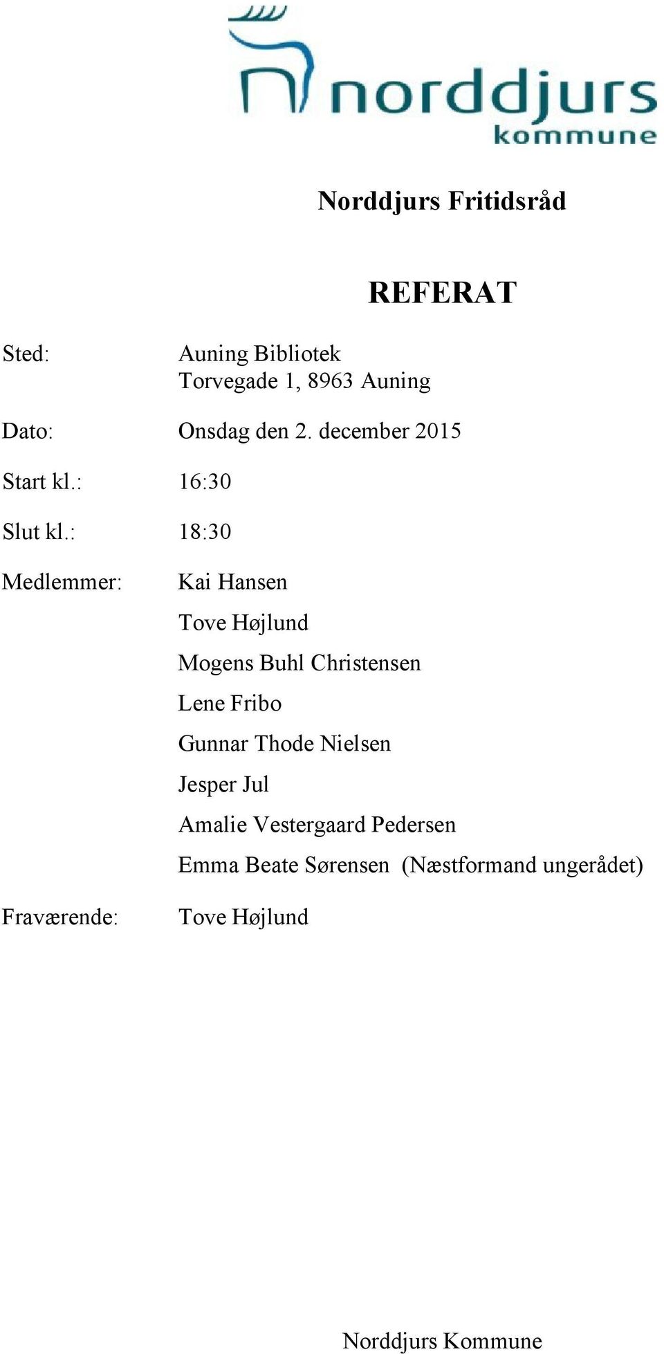 : 18:30 Medlemmer: Fraværende: Kai Hansen Tove Højlund Mogens Buhl Christensen Lene Fribo