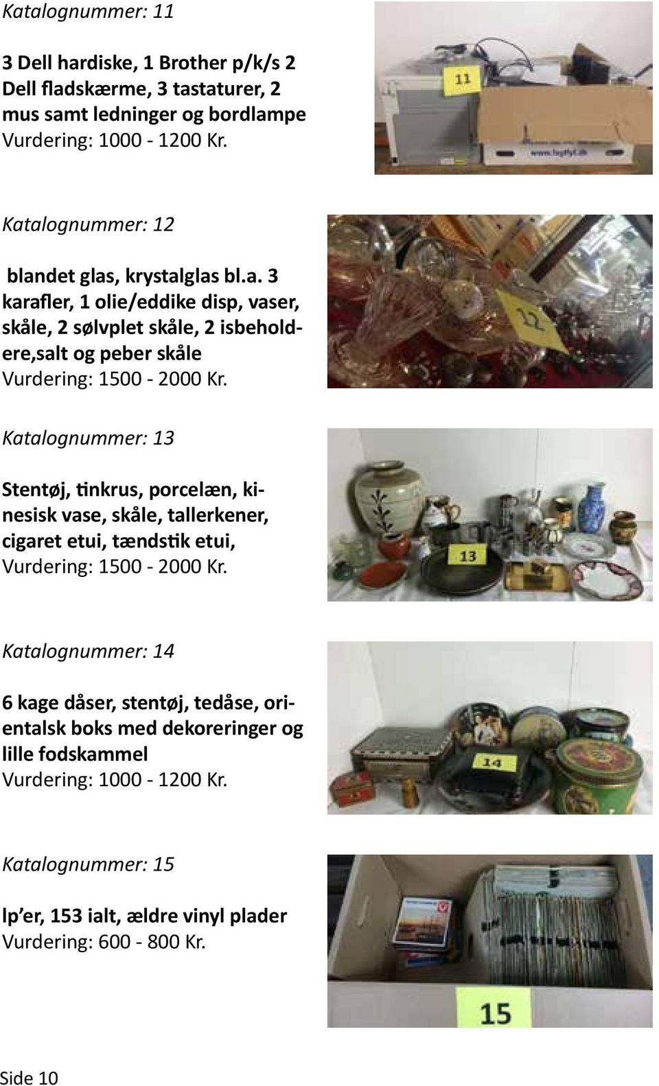Katalognummer: 13 Stentøj, tinkrus, porcelæn, kinesisk vase, skåle, tallerkener, cigaret etui, tændstik etui, Vurdering: 1500-2000 Kr.