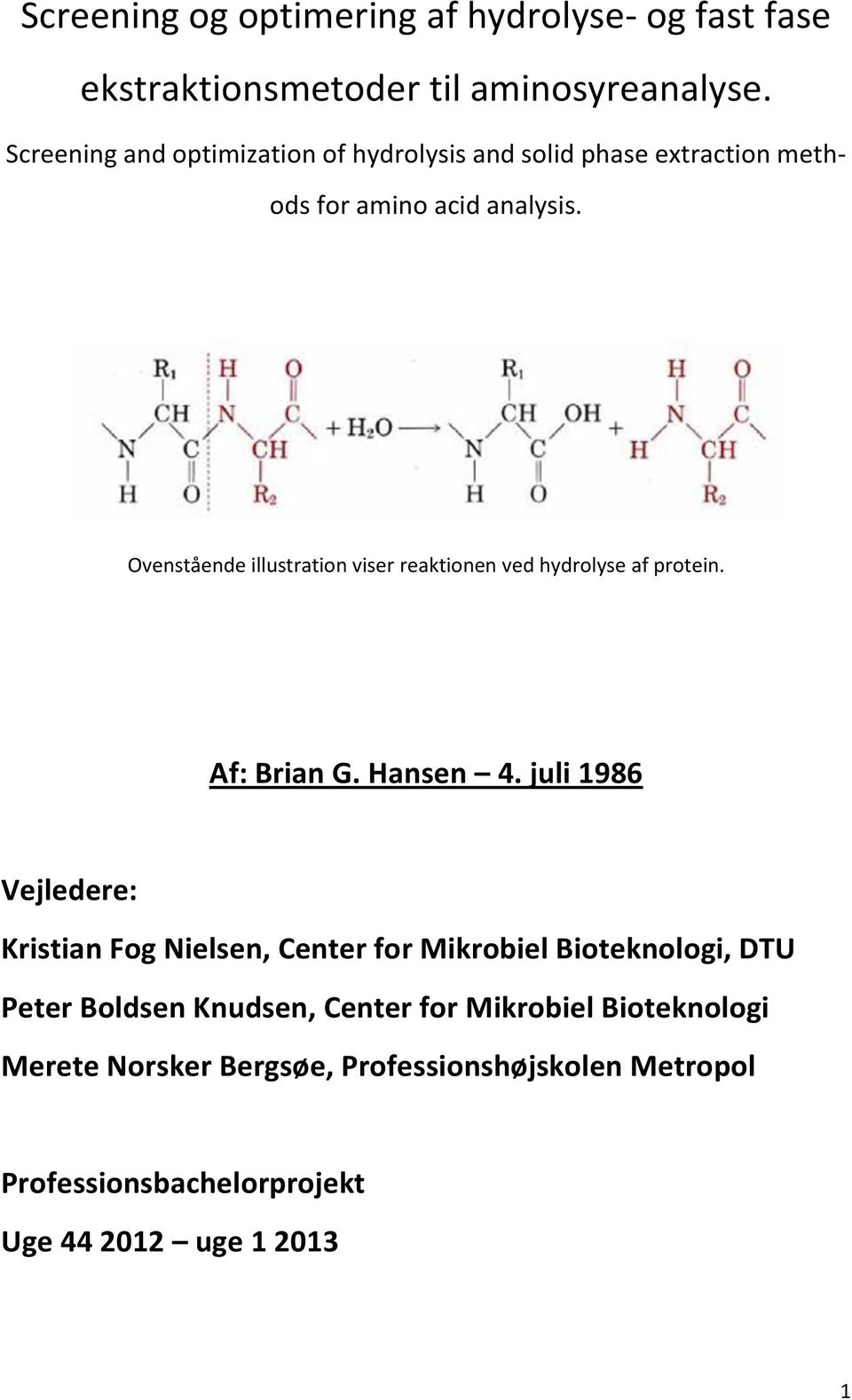 Ovenstående illustration viser reaktionen ved hydrolyse af protein. Af: Brian G. Hansen 4.