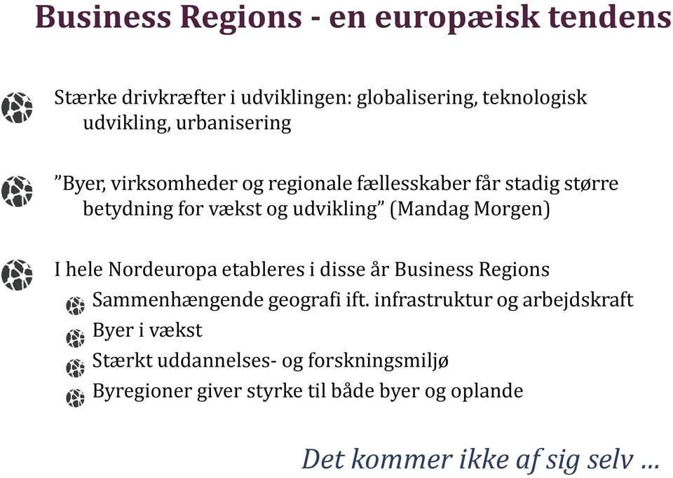 Morgen) I hele Nordeuropa etableres i disse år Business Regions Sammenhængende geografi ift.