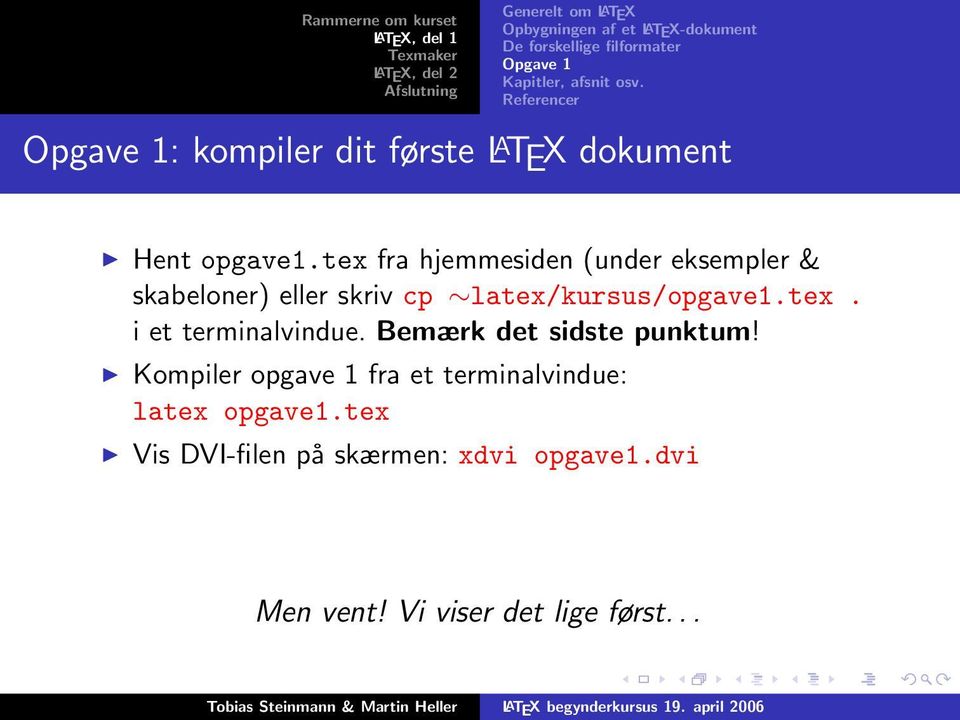 tex fra hjemmesiden (under eksempler & skabeloner) eller skriv cp latex/kursus/opgave1.tex. i et terminalvindue.
