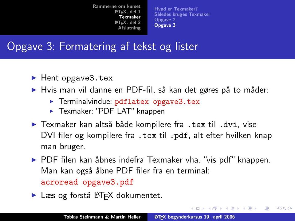 tex : PDF LAT knappen kan altså både kompilere fra.tex til.dvi, vise DVI-filer og kompilere fra.tex til.pdf, alt efter hvilken knap man bruger.