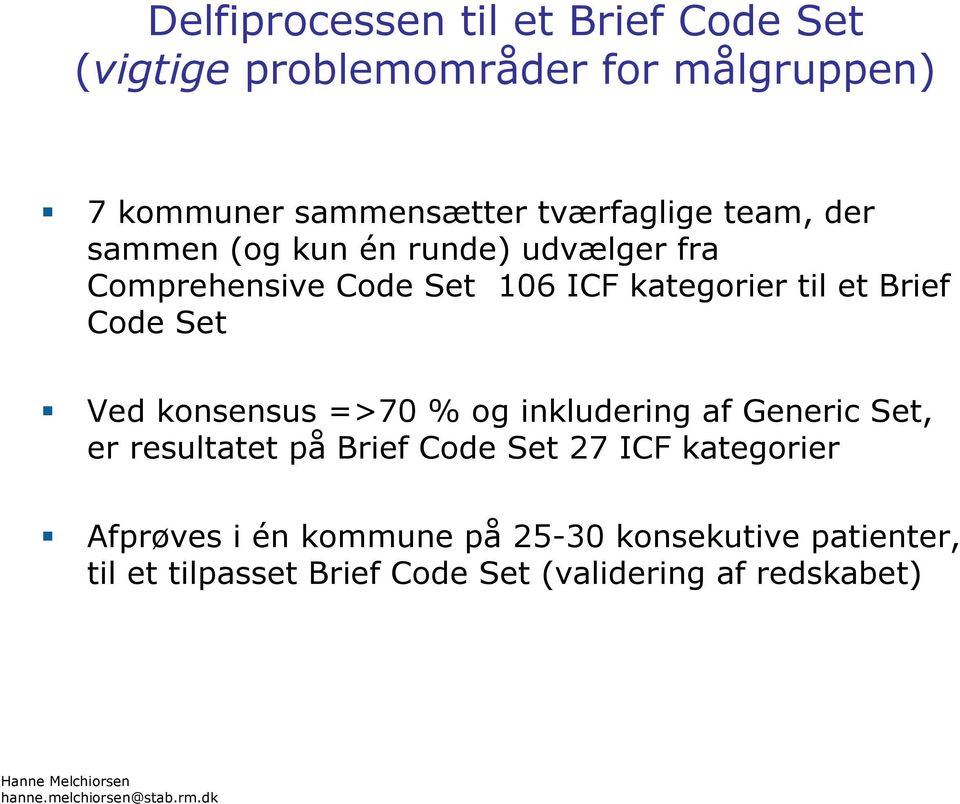 Brief Code Set Ved konsensus =>70 % og inkludering af Generic Set, er resultatet på Brief Code Set 27 ICF