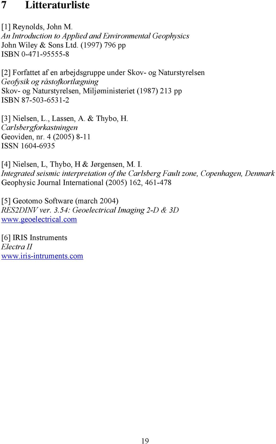 87-503-6531-2 [3] Nielsen, L., Lassen, A. & Thybo, H. Carlsbergforkastningen Geoviden, nr. 4 (2005) 8-11 IS