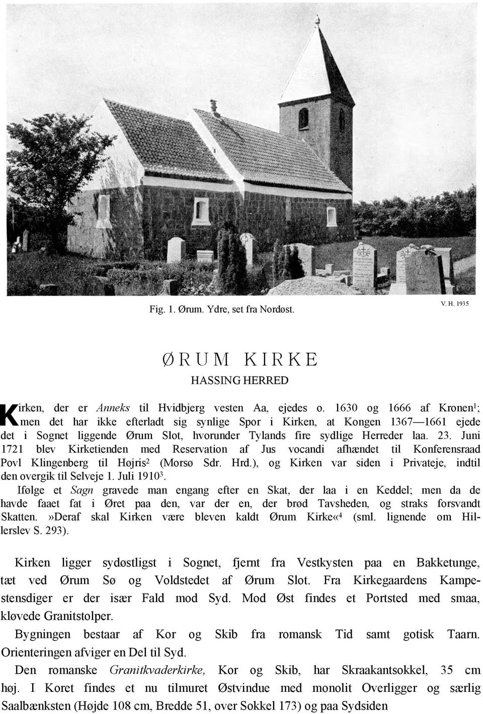 Juni 1721 blev Kirketienden med Reservation af Jus vocandi afhændet til Konferensraad Povl Klingenberg til Højris 2 (Morsø Sdr. Hrd.