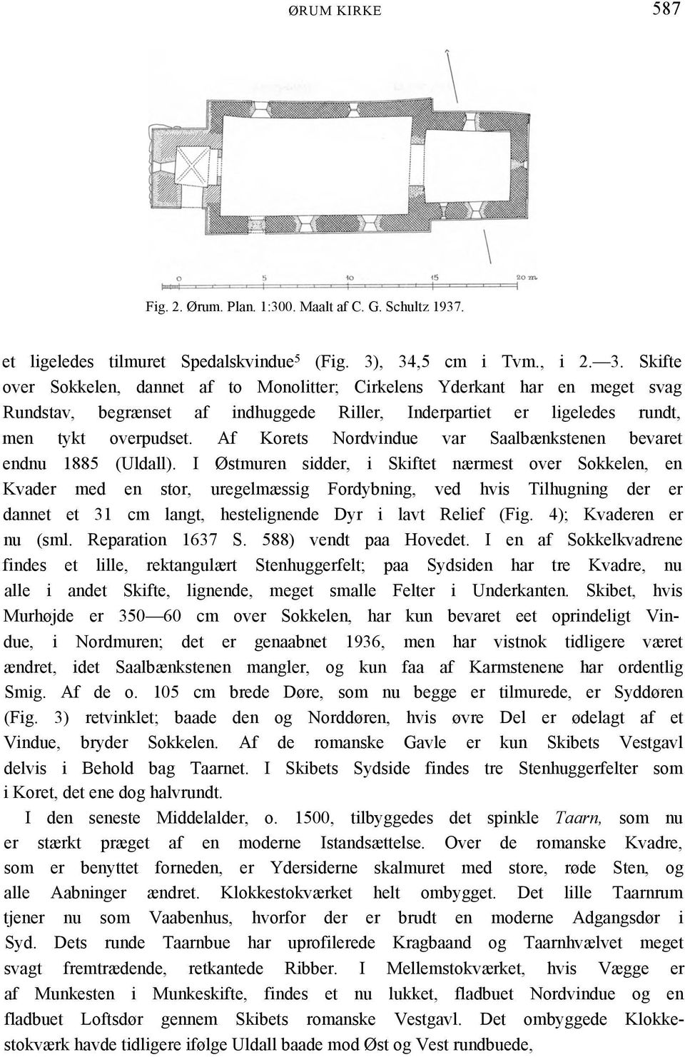 Af Korets Nordvindue var Saalbænkstenen bevaret endnu 1885 (Uldall).