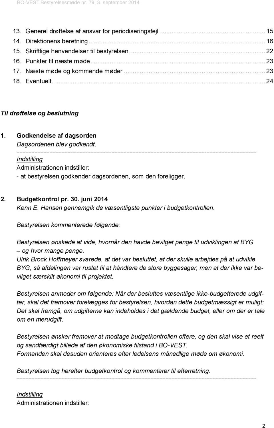 30. juni 2014 Kenn E. Hansen gennemgik de væsentligste punkter i budgetkontrollen.