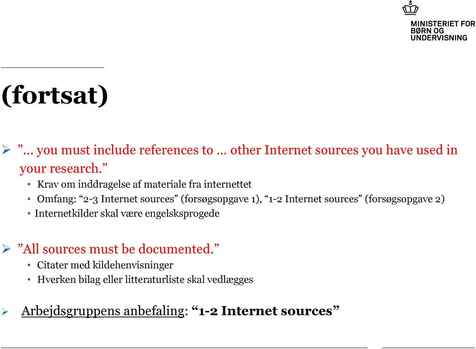 sources (forsøgsopgave 2) Internetkilder skal være engelsksprogede Ø All sources must be documented.