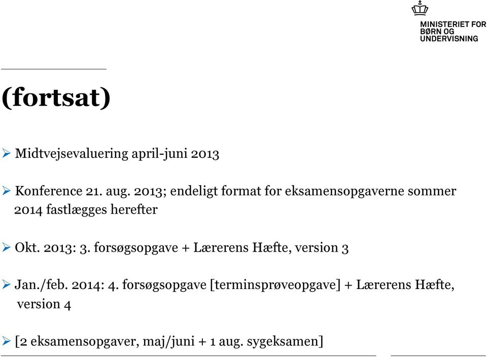 2013: 3. forsøgsopgave + Lærerens Hæfte, version 3 Ø Jan./feb. 2014: 4.