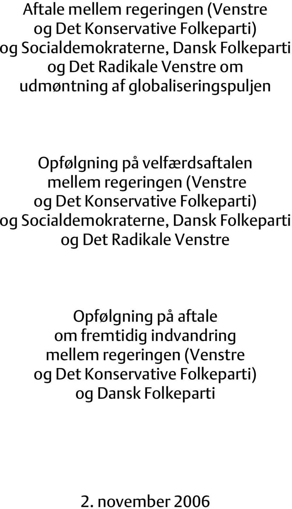 Det Konservative Folkeparti) og Socialdemokraterne, Dansk Folkeparti og Det Radikale Venstre Opfølgning på aftale