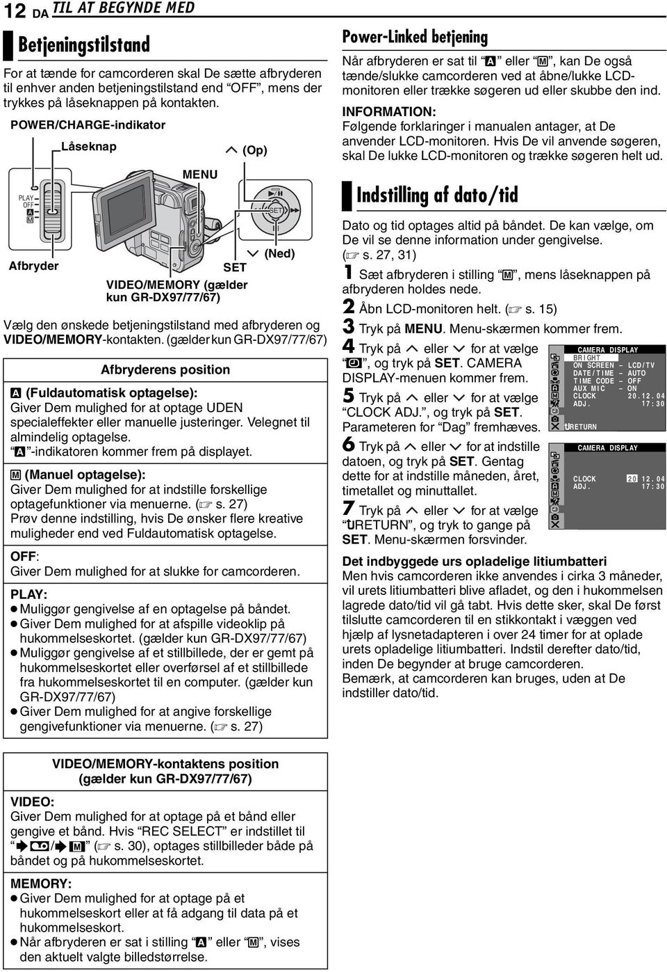 (gælder kun GR-DX97/77/67) Afbryderens position A (Fuldautomatisk optagelse): Giver Dem mulighed for at optage UDEN specialeffekter eller manuelle justeringer. Velegnet til almindelig optagelse.
