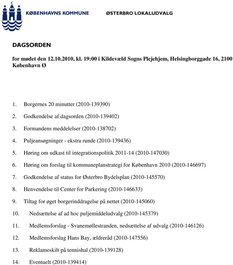 Høring om forslag til kommuneplanstrategi for København 2010 (2010-146697) 7. Godkendelse af status for Østerbro Bydelsplan (2010-145570) 8. Henvendelse til Center for Parkering (2010-146633) 9.