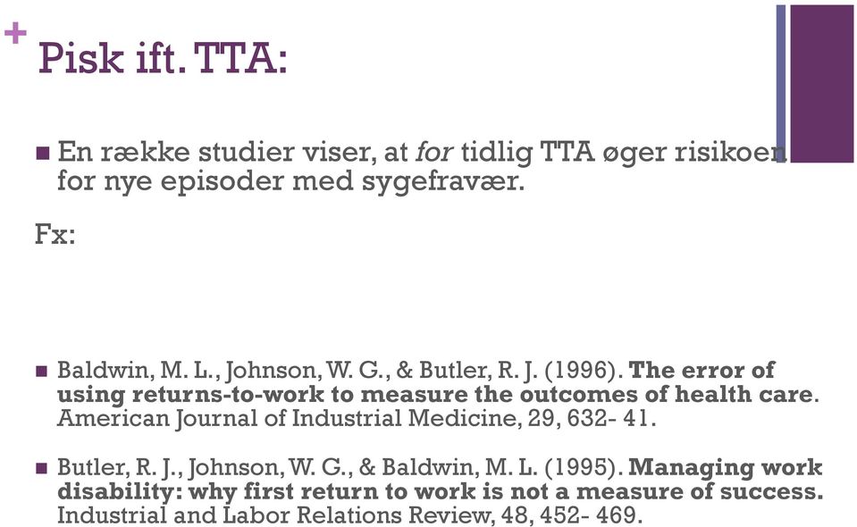American Journal of Industrial Medicine, 29, 632-41. Butler, R. J., Johnson, W. G., & Baldwin, M. L. (1995).